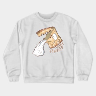 Sugar too sweet! Crewneck Sweatshirt